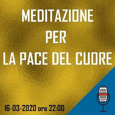 Meditazione per la Pace del Cuore con Annunziato Gentiluomo - 16-03-2020 Meditazione per la Pace del Cuore con Annunziato Gentiluomo - 16-03-2020