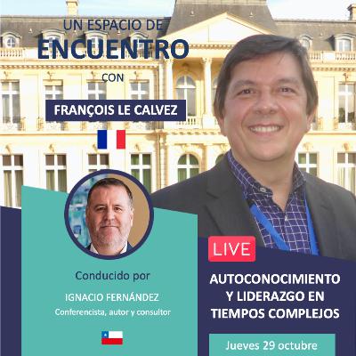 Francois Le Calvez: Autoconocimiento y Liderazgo en tiempos complejos.