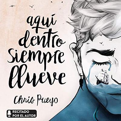 Aquí dentro siempre llueve (Audiolibro) | Prueba Gratis