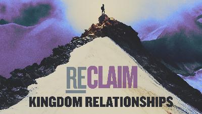 11-16-2025 ReClaiming Kingdom Relationships