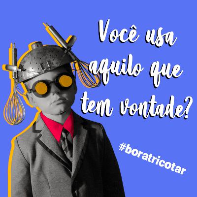 #12 - Você usa aquilo que tem vontade?
