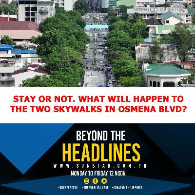 Osmena Blvd Skywalks: Stay or not? (Beyond the Headlines, Oct. 23, 2023)
