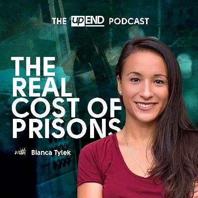 The Real Cost of Prisons (with Bianca Tylek)