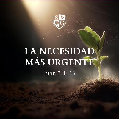 "La necesidad más urgente" Juan 3:1-15 | Hno. Félix Duarte