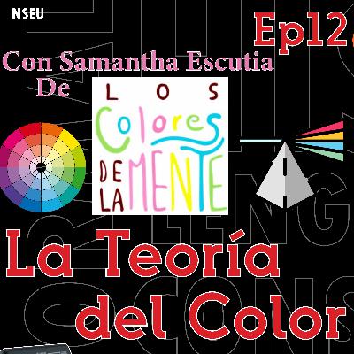 Ep. 12 La Teoría del Color - Con Samantha Escutia