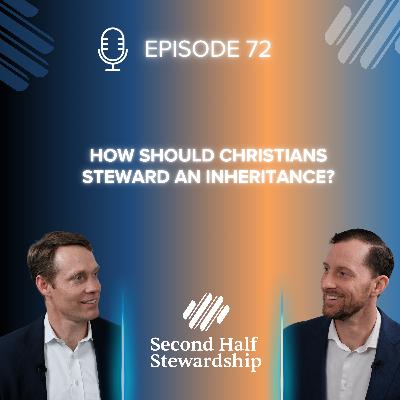 Ep. 072 - How Should Christians Steward an Inheritance? Ep. 072 - How Should Christians Steward an Inheritance?