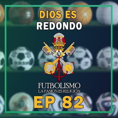Episodio 82 - Dios es redondo