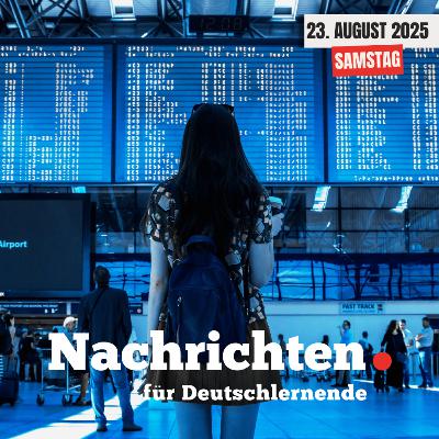 #108 Nachrichten für Deutschlernende vom 23. August 2025