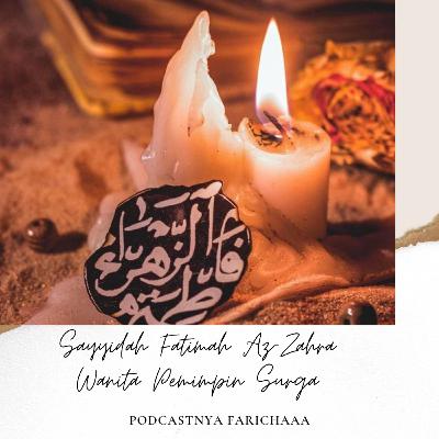 Eps 40 : Sayyidah Fatimah Az-Zahra Wanita Pemimpin Surga Eps 40 : Sayyidah Fatimah Az-Zahra Wanita Pemimpin Surga