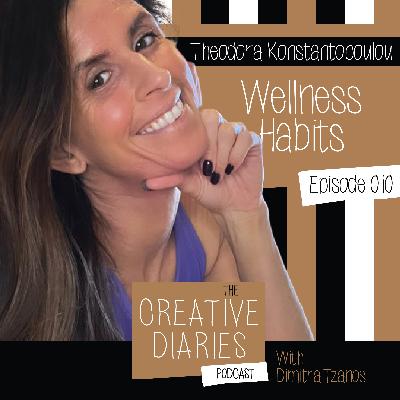 010 : Wellness Habits with Theodora Konstantopoulou