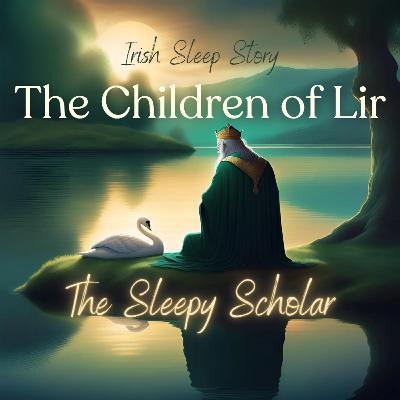 The Sleepy Scholar: The Children of Lir, episode #3 The Sleepy Scholar: The Children of Lir, episode #3