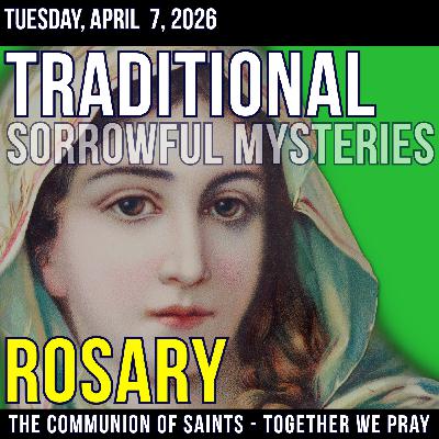 TRADITONAL ROSARY - SLOW PACED - Sorrowful Mysteries of the Rosary - Tuesday, April 7, 2026 TRADITONAL ROSARY - SLOW PACED - Sorrowful Mysteries of the Rosary - Tuesday, April 7, 2026