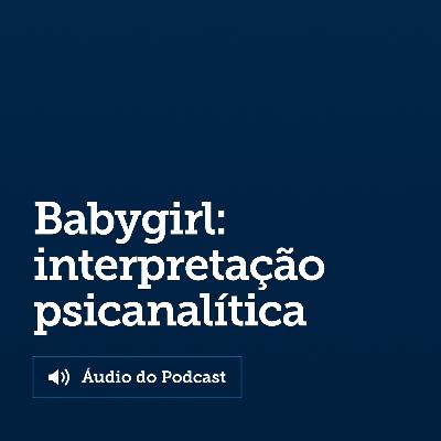 Babygirl: interpretação psicanalítica Babygirl: interpretação psicanalítica