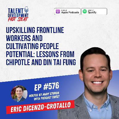 Upskilling Frontline Workers and Cultivating People Potential: Lessons from Chipotle and Din Tai Fung with Eric DiCenzo-Crotallo