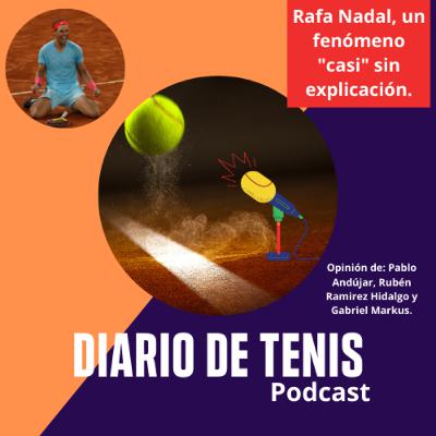 Diario de Tenis Podcast, Episodio 7: Rafa Nadal, un fenómeno "casi" sin explicación Diario de Tenis Podcast, Episodio 7: Rafa Nadal, un fenómeno "casi" sin explicación