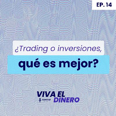 Ep 14 ¿Trading o inversiones, qué es mejor? Ep 14 ¿Trading o inversiones, qué es mejor?