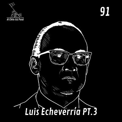 EP91. Luis Echeverría Álvarez Pt.3 EP91. Luis Echeverría Álvarez Pt.3