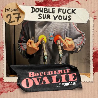 Episode 27 - Double fuck sur vous