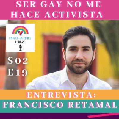 S02E19 Ser Gay No Me Hace Activista. Entrevista a Francisco Retamal