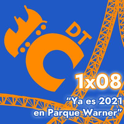 DTC 1x08 - "Ya es 2021 en Parque Warner"