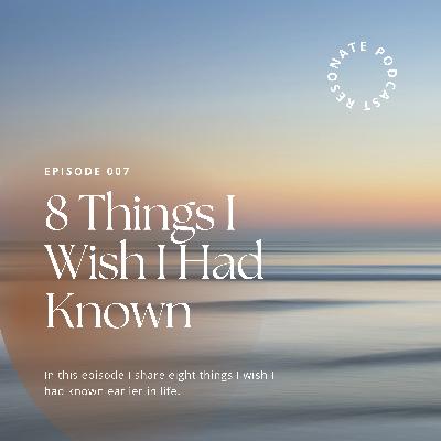 8 Things I Wish I Had Known Earlier in Life 8 Things I Wish I Had Known Earlier in Life