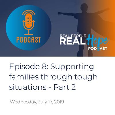 Real People, Real Hope - Episode 8 - Supporting families through tough situations - Part 2
