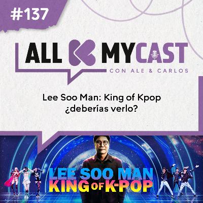 Ep.137 - Lee Soo Man: King of Kpop, ¿deberías verlo?