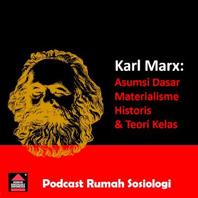 Karl Marx: Asumsi Dasar, Materialisme Historis & Teori Kelas