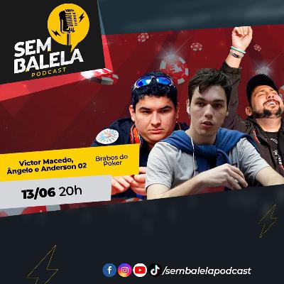 Sem Balela Podcast #66 - Victor Macedo, Ângelo e Anderson 02 Sem Balela Podcast #66 - Victor Macedo, Ângelo e Anderson 02