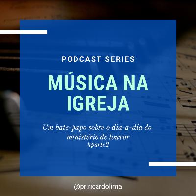 Ep. #055 MÚSICA NA IGREJA I PARTE 2 I Pr Ricardo Lima