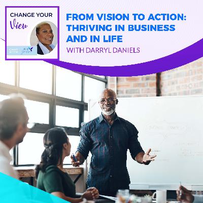 From Vision To Action: Thriving In Business And In Life With Darryl Daniels