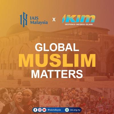 IAIS x IKIM EP1: Global Muslim Matters | The Latest Palestine-Israel Conflict
