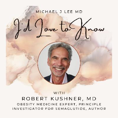 Ozempic, GLP-1 Agonists and the Science of Weight Loss: Robert Kushner, MD