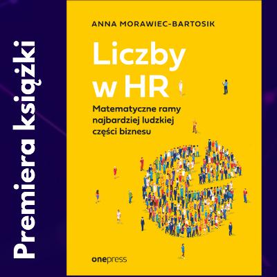 Premiera książki "Liczby w HR. Matematyczne ramy najbardziej ludzkiej części biznesu"
