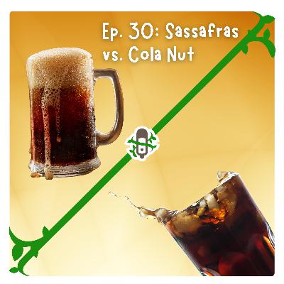 Ep. 30: Sassafras vs. Cola Nut