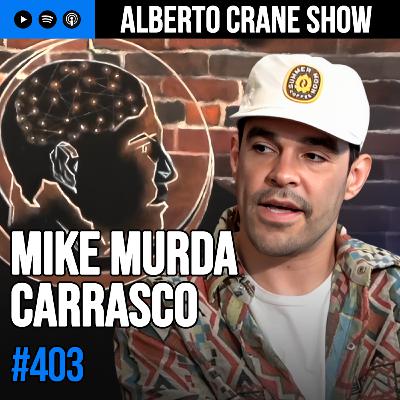Alberto Crane Show #403 - Mike Murda Carrasco Alberto Crane Show #403 - Mike Murda Carrasco