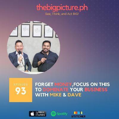 #93 Forget Money, Focus on THIS to DOMINATE Your Business! With Mike & Dave