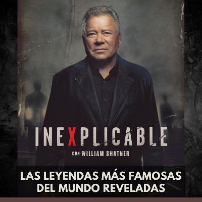 Inexplicable - Las Leyendas más Famosas del Mundo Reveladas