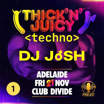 Episode 74: DJ JoSH - Thick n Juicy Techno #1