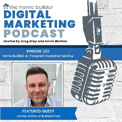 Episode #283: Home Builder AI-Powered Customer Service - James Matte