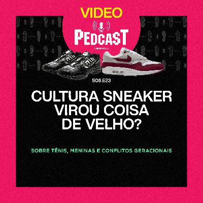 VIDEO | CULTURA SNEAKER VIROU COISA DE VELHO? - Pedcast S06E23: Sobre tênis, meninas e conflitos geracionais VIDEO | CULTURA SNEAKER VIROU COISA DE VELHO? - Pedcast S06E23: Sobre tênis, meninas e conflitos geracionais