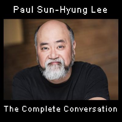 Paul Sun-Hyung Lee | Gen-Xcavators | The Complete Conversation Paul Sun-Hyung Lee | Gen-Xcavators | The Complete Conversation