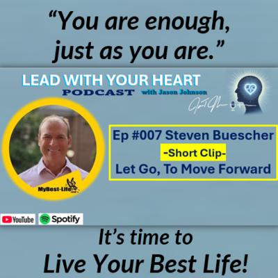 #007 (Clip) Steven Buescher - Let Go to Move Forward