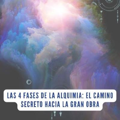 Las 4 Fases de la Alquimia: El Camino Secreto hacia la Gran Obra Las 4 Fases de la Alquimia: El Camino Secreto hacia la Gran Obra