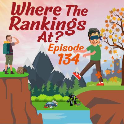 Episode 134 - Where The Rankings At?