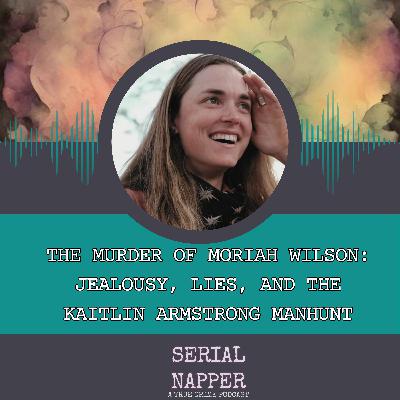 The Murder of Moriah Wilson: Jealousy, Lies, and the Kaitlin Armstrong Manhunt
