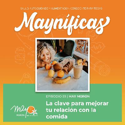 La clave para mejorar tu relación con la comida | Episodio 53