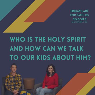 Fridays are for Families: "Who is the Holy Spirit and how do we talk about Him to our kids?"