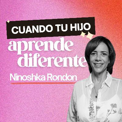 269. Cuando tu hijo aprende diferente [ft. Ninoshka Rondon]