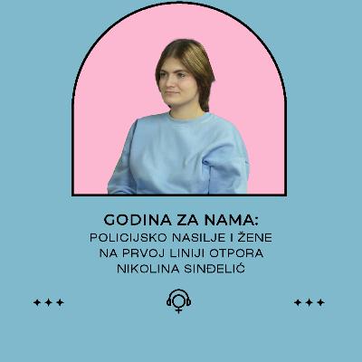 Godina za nama: Policijsko nasilje i žene na prvoj liniji otpora - Nikolina Sinđelić Godina za nama: Policijsko nasilje i žene na prvoj liniji otpora - Nikolina Sinđelić